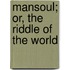 Mansoul; Or, The Riddle Of The World