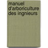 Manuel D'Arboriculture Des Ingnieurs door Alphonse Du Breuil