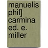 Manuelis Phil] Carmina Ed. E. Miller by Manuel Philes