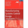Manufacturing Systems Control Design by Stjepan Bogdan