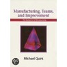 Manufacturing, Teams and Improvement door Michael Quirk