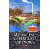 Manure Use For Fertilizer And Energy by Connor D. Macias