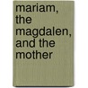 Mariam, the Magdalen, and the Mother door Deirdre Joy Good