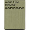 Marie Luise Lebschik. Mädchenbilder door Marie Luise Lebschik