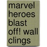 Marvel Heroes Blast Off! Wall Clings by Michael Teitelbaum