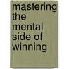 Mastering The Mental Side Of Winning by Ernest Solivan