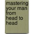 Mastering Your Man From Head To Head