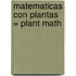 Matematicas Con Plantas = Plant Math