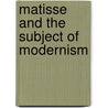 Matisse and the Subject of Modernism door Alistair Wright