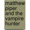 Matthew Piper And The Vampire Hunter door Victor James Wong