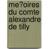 Me?oires Du Comte Alexandre de Tilly door Onbekend