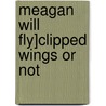 Meagan Will Fly]clipped Wings or Not door Calla Floyd