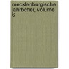 Mecklenburgische Jahrbcher, Volume 6 door Schwerin Verein FüR. Mecklenburgische Geschichte Und Alterthumskunde