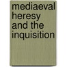 Mediaeval Heresy And The Inquisition by Arthur Stanley Turberville