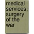 Medical Services; Surgery Of The War