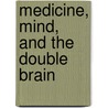 Medicine, Mind, and the Double Brain door Anne Harrington