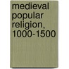 Medieval Popular Religion, 1000-1500 door Onbekend