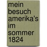 Mein Besuch Amerika's Im Sommer 1824 door S.V. N.