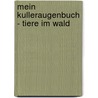 Mein Kulleraugenbuch - Tiere im Wald door Onbekend