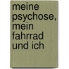 Meine Psychose, mein Fahrrad und ich door Fritz B. Simon
