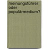 Meinungsführer oder Populärmedium? by Julia Bönisch