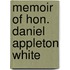 Memoir Of Hon. Daniel Appleton White