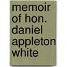 Memoir Of Hon. Daniel Appleton White by James Walker