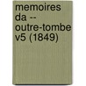 Memoires Da -- Outre-Tombe V5 (1849) door Francois-Rene de Chateaubriand