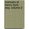 Memoirs Of Henry Hunt, Esq. Volume 2 by Henry Hunt