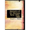 Memoirs Of Sir Wemyss Reid 1842-1885 by Stuart J. Reid