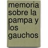 Memoria Sobre La Pampa y Los Gauchos by Adolfo Bioy Casares