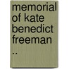 Memorial Of Kate Benedict Freeman .. by Kate Benedict Freeman
