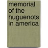 Memorial Of The Huguenots In America by A. Stapleton