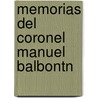 Memorias del Coronel Manuel Balbontn by Manuel Balbontn
