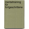 Mentaltraining für Fortgeschrittene by Kurt Tepperwein