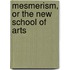 Mesmerism, or the New School of Arts