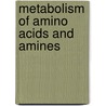 Metabolism Of Amino Acids And Amines by Nathan Kaplan