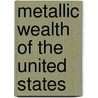 Metallic Wealth of the United States door Josiah Dwight Whitney