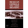 Mexican Consuls and Labor Organizing door Gilbert G. Gonzalez