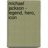 Michael Jackson - Legend, Hero, Icon by James Aldis