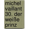 Michel Vaillant 30. Der weiße Prinz door Jean Graton