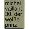 Michel Vaillant 30. Der weiße Prinz by Jean Graton