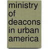 Ministry of Deacons in Urban America by John D. Brinson