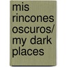 Mis rincones oscuros/ My Dark Places by James Ellroy