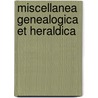 Miscellanea Genealogica Et Heraldica door Onbekend