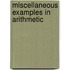Miscellaneous Examples in Arithmetic