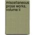 Miscellaneous Prose Works, Volume Ii