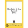 Miscellanies By J. A. Symonds (1871) door John Addington Symonds