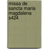 Missa De Sancta Maria Magdalena S424 door Onbekend