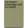 Mit Kindern unterwegs-Rund um Kassel by Gerrit-Richard Ranft